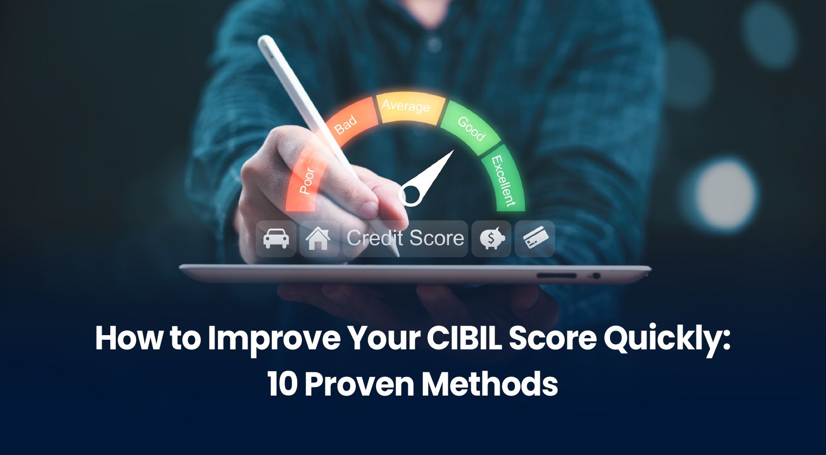 How to Improve Your CIBIL Score Quickly: 10 Proven Methods (2026 Guide)