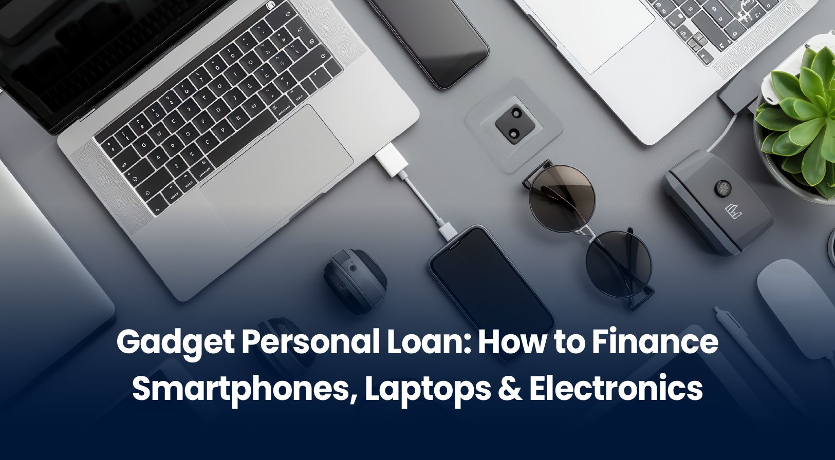 Gadget Personal Loan: How to Finance Smartphones, Laptops & Electronics