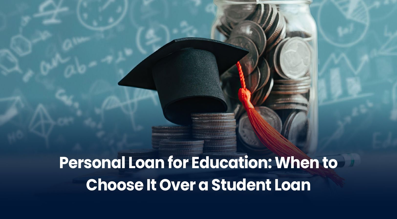Personal Loan for Education: When to Choose It Over a Student Loan(2026 Guide)
