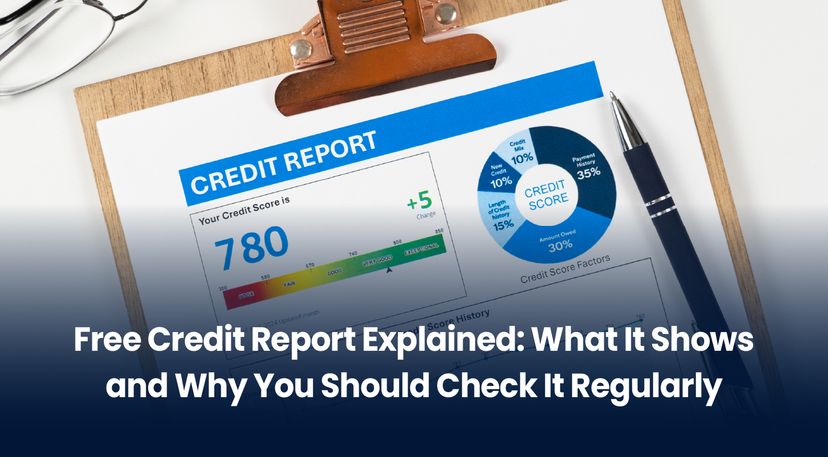 Free Credit Report Explained- What Does it Tell You & Why Should You Check it Regularly?